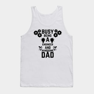 Busy Being A Engineer And A Handsome Dad Tank Top